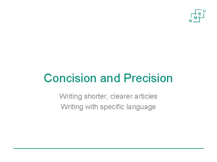 Concision and Precision Writing shorter, clearer articles Writing with specific language 