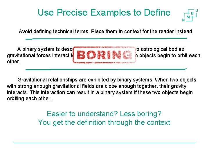Use Precise Examples to Define Avoid defining technical terms. Place them in context for