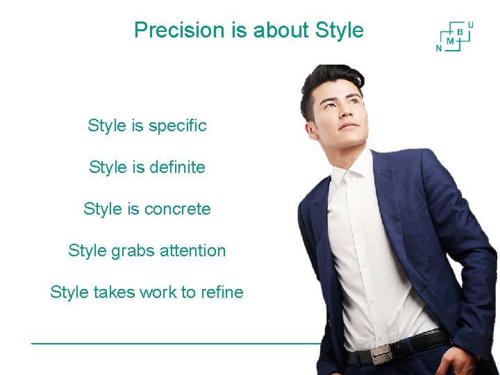 Precision is about Style is specific Style is definite Style is concrete Style grabs