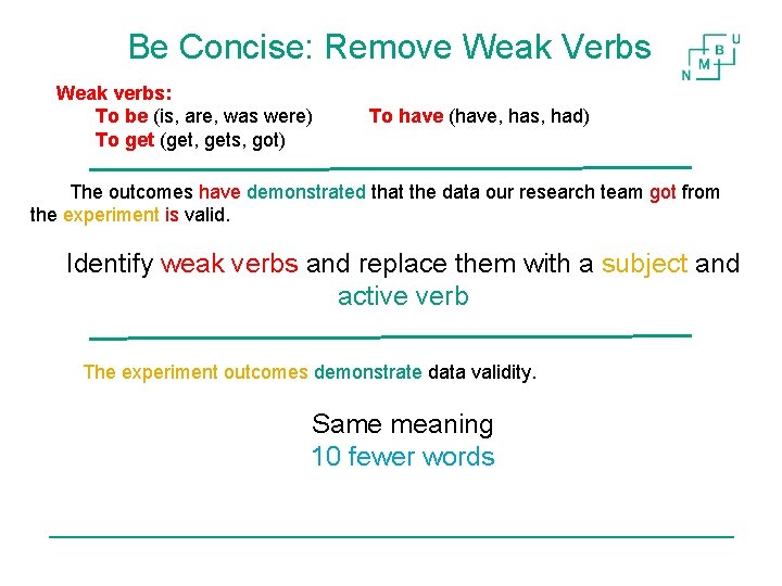 Be Concise: Remove Weak Verbs Weak verbs: To be (is, are, was were) To