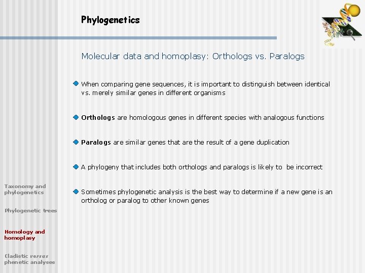 Phylogenetics Molecular data and homoplasy: Orthologs vs. Paralogs When comparing gene sequences, it is