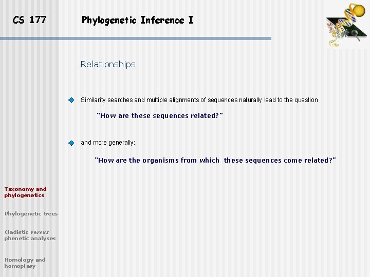 CS 177 Phylogenetic Inference I Relationships Similarity searches and multiple alignments of sequences naturally