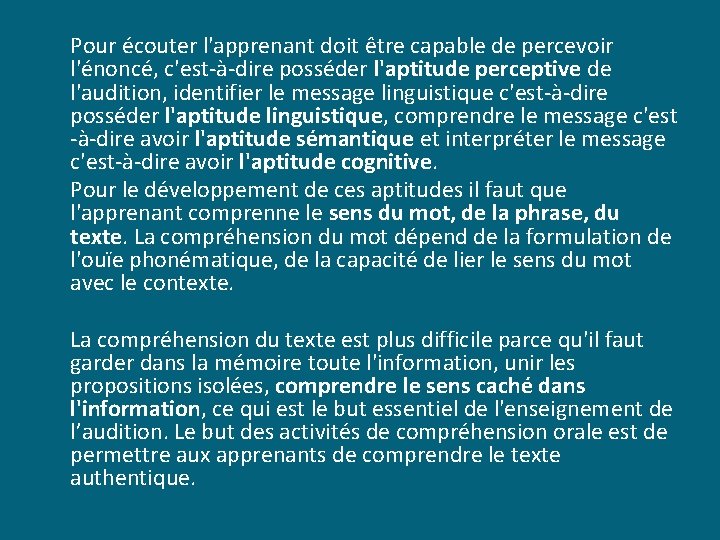 Pour écouter l'apprenant doit être capable de percevoir l'énoncé, c'est à dire posséder l'aptitude