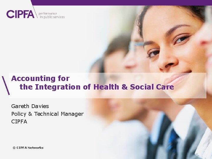 www. cipfa. org. uk Accounting for the Integration of Health & Social Care Gareth
