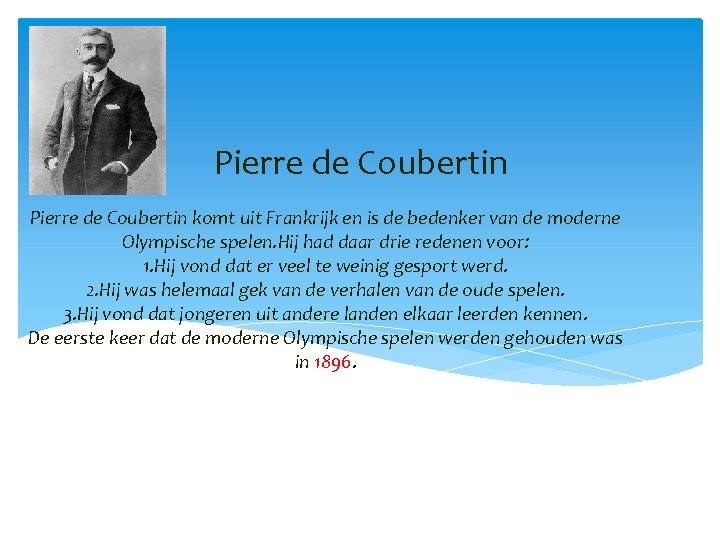 Pierre de Coubertin komt uit Frankrijk en is de bedenker van de moderne Olympische