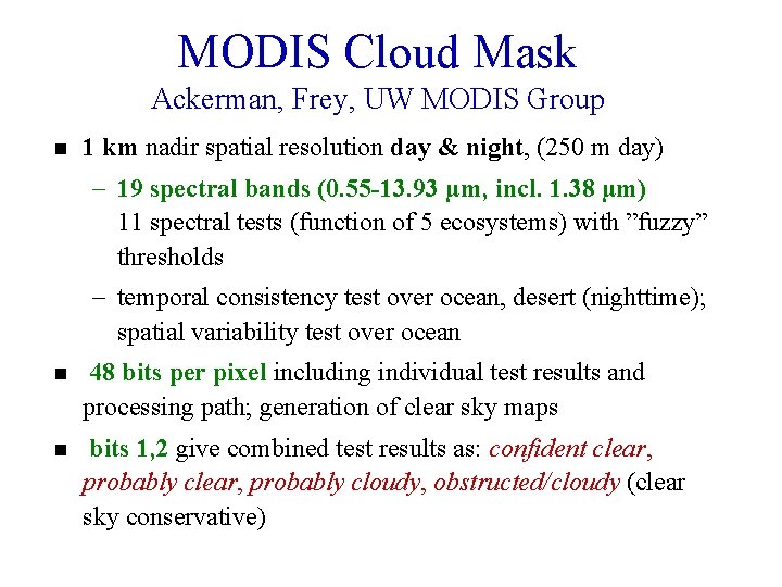 MODIS Cloud Mask Ackerman, Frey, UW MODIS Group n 1 km nadir spatial resolution