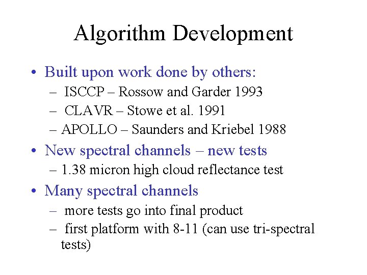 Algorithm Development • Built upon work done by others: – ISCCP – Rossow and