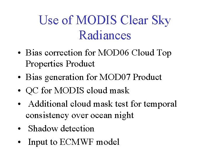 Use of MODIS Clear Sky Radiances • Bias correction for MOD 06 Cloud Top