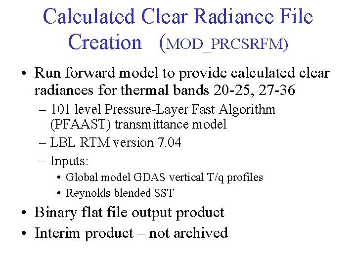 Calculated Clear Radiance File Creation (MOD_PRCSRFM) • Run forward model to provide calculated clear