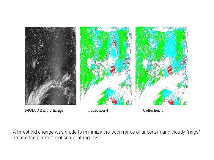 MODIS Band 2 Image Collection 4 Collection 5 A threshold change was made to