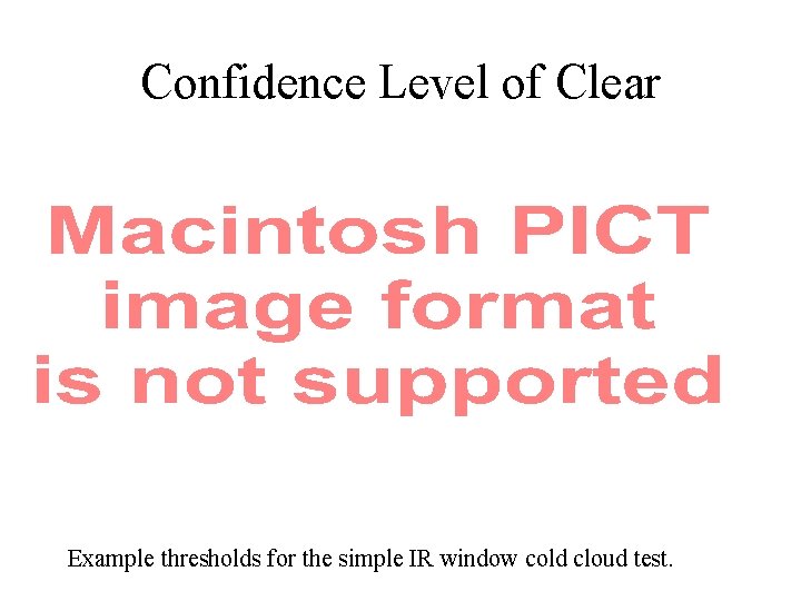 Confidence Level of Clear Example thresholds for the simple IR window cold cloud test.