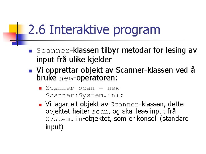 2. 6 Interaktive program n n Scanner-klassen tilbyr metodar for lesing av input frå