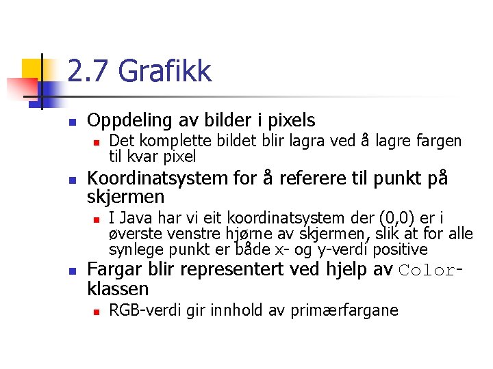 2. 7 Grafikk n Oppdeling av bilder i pixels n n Koordinatsystem for å