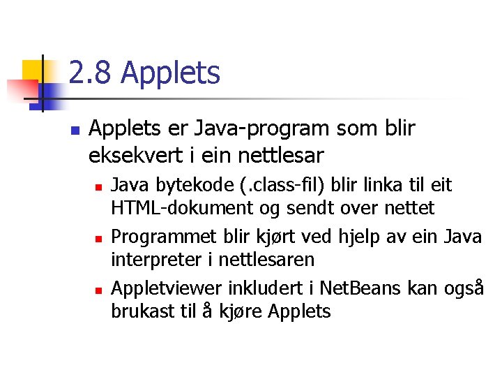 2. 8 Applets n Applets er Java-program som blir eksekvert i ein nettlesar n