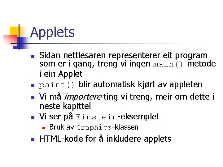 Applets n n Sidan nettlesaren representerer eit program som er i gang, treng vi