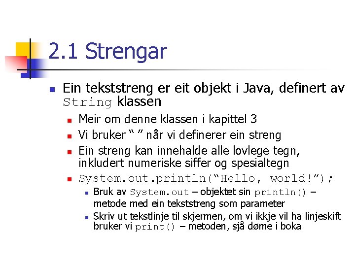 2. 1 Strengar n Ein tekststreng er eit objekt i Java, definert av String