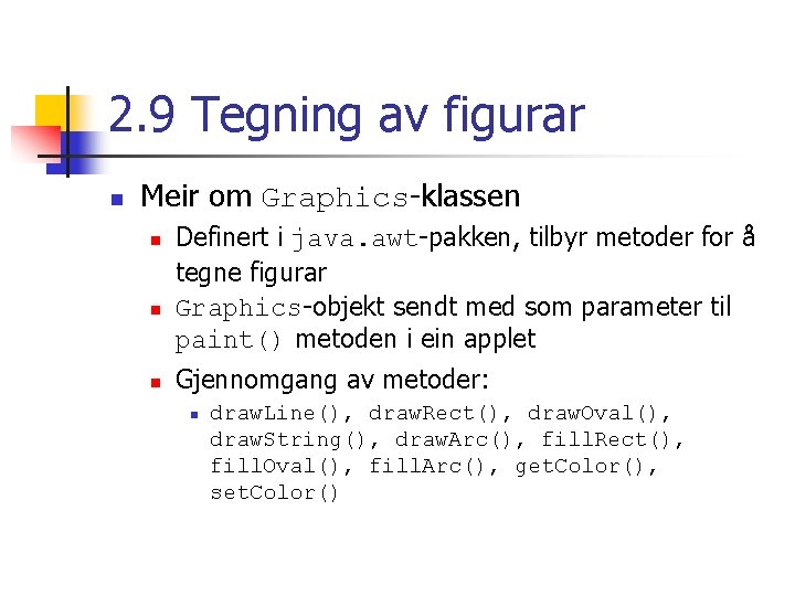 2. 9 Tegning av figurar n Meir om Graphics-klassen n Definert i java. awt-pakken,