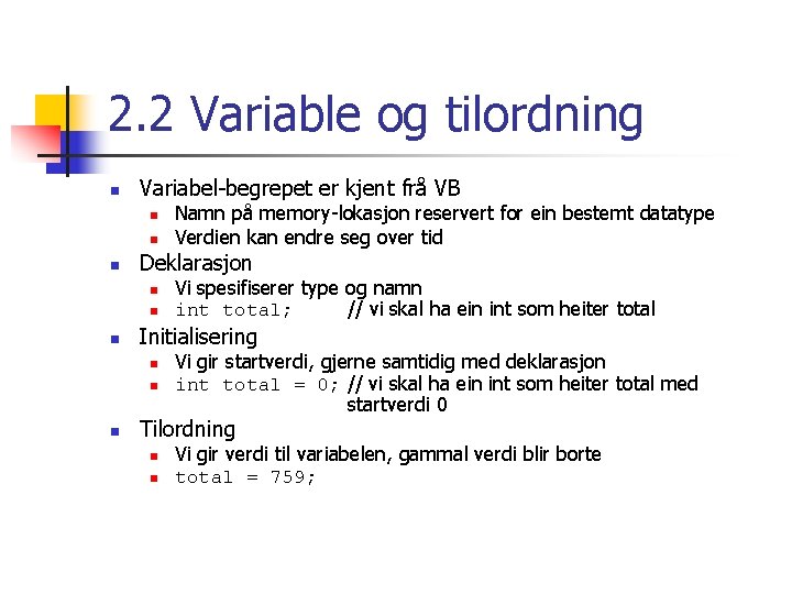 2. 2 Variable og tilordning n Variabel-begrepet er kjent frå VB n n n