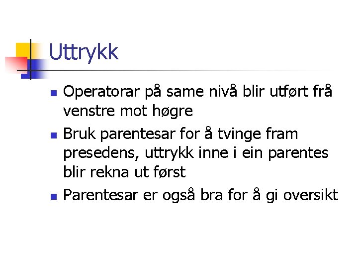 Uttrykk n n n Operatorar på same nivå blir utført frå venstre mot høgre