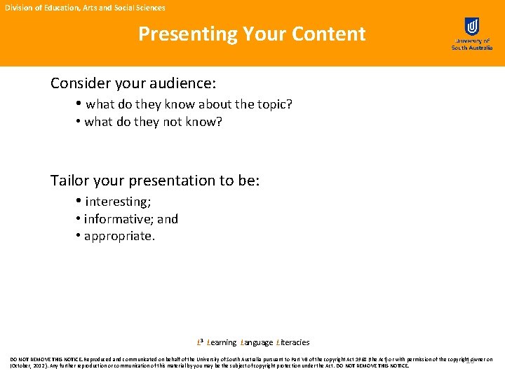 Division of Education, Arts and Social Sciences Presenting Your Content Consider your audience: •