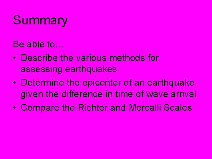 Summary Be able to… • Describe the various methods for assessing earthquakes • Determine