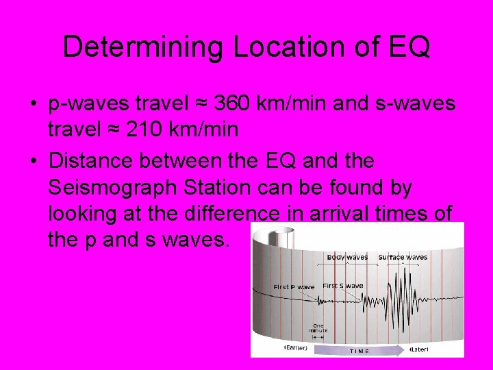 Determining Location of EQ • p-waves travel ≈ 360 km/min and s-waves travel ≈