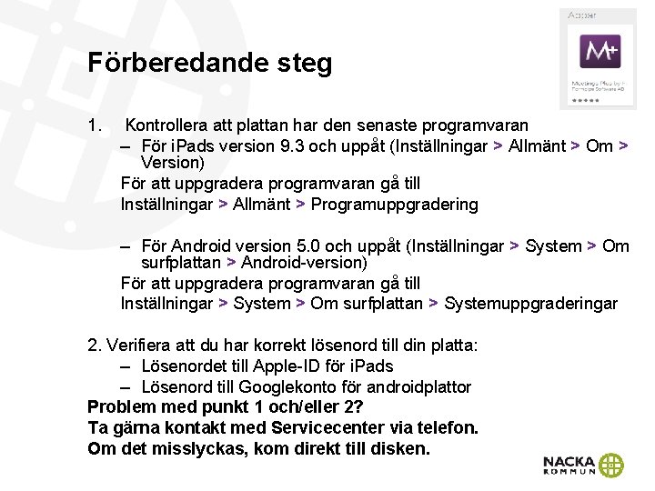 Förberedande steg 1. Kontrollera att plattan har den senaste programvaran – För i. Pads Förberedande steg 1. Kontrollera att plattan har den senaste programvaran – För i. Pads
