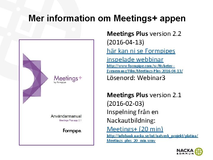 Mer information om Meetings+ appen Meetings Plus version 2. 2 (2016 -04 -13) här Mer information om Meetings+ appen Meetings Plus version 2. 2 (2016 -04 -13) här