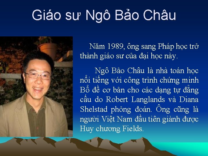 Giáo sư Ngô Bảo Châu Năm 1989, ông sang Pháp học trở thành giáo