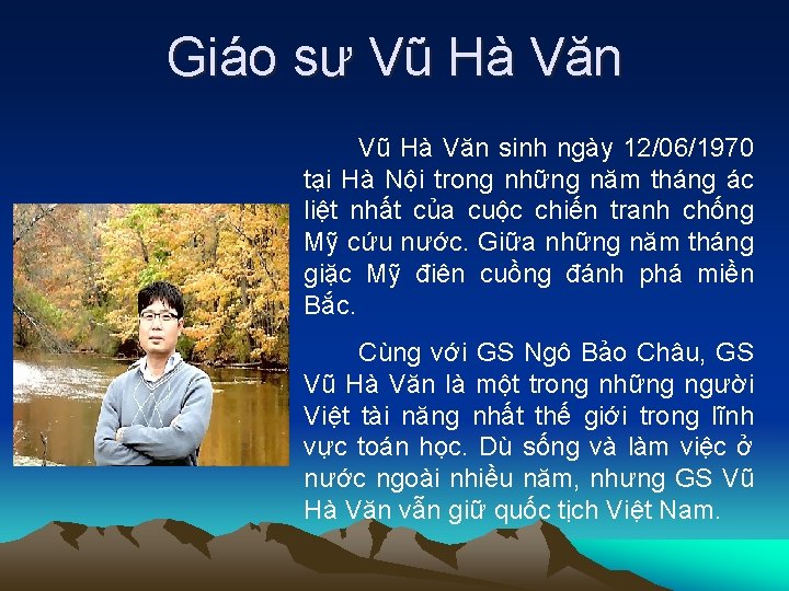 Giáo sư Vũ Hà Văn sinh ngày 12/06/1970 tại Hà Nội trong những năm