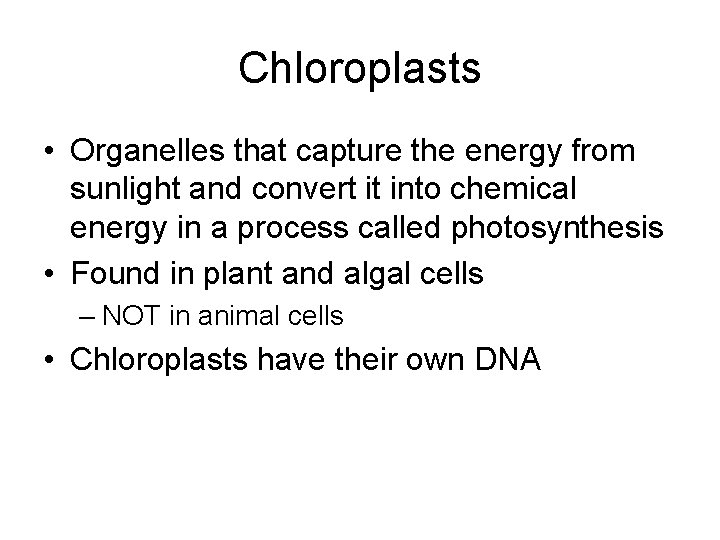 Chloroplasts • Organelles that capture the energy from sunlight and convert it into chemical