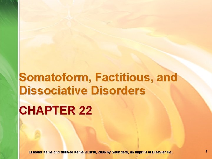 Somatoform, Factitious, and Dissociative Disorders CHAPTER 22 Elsevier items and derived items © 2010,