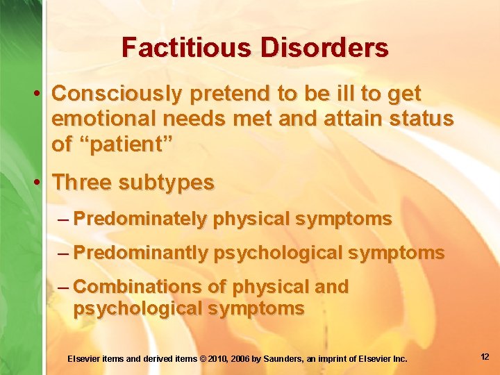 Factitious Disorders • Consciously pretend to be ill to get emotional needs met and