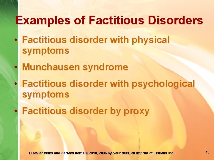 Examples of Factitious Disorders • Factitious disorder with physical symptoms • Munchausen syndrome •