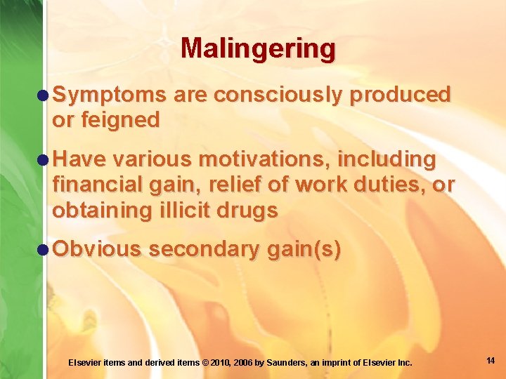 Malingering =Symptoms are consciously produced or feigned =Have various motivations, including financial gain, relief