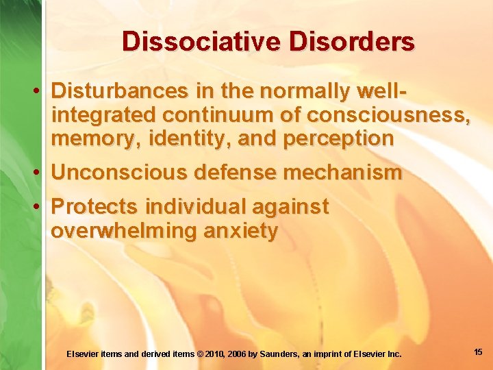 Dissociative Disorders • Disturbances in the normally wellintegrated continuum of consciousness, memory, identity, and