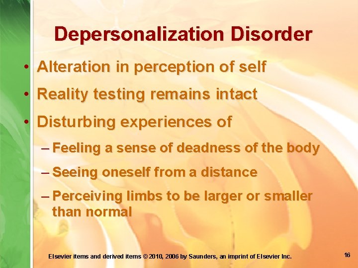 Depersonalization Disorder • Alteration in perception of self • Reality testing remains intact •