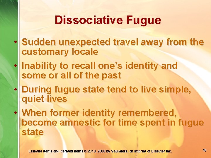 Dissociative Fugue • Sudden unexpected travel away from the customary locale • Inability to