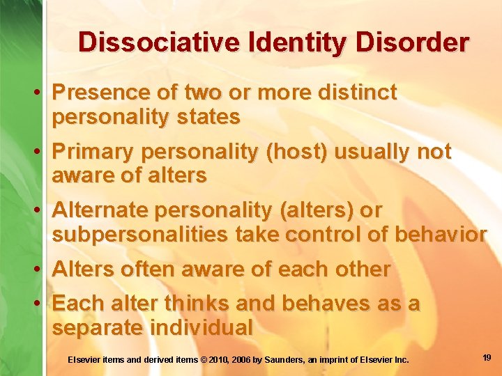 Dissociative Identity Disorder • Presence of two or more distinct personality states • Primary