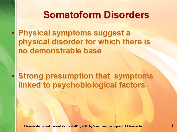 Somatoform Disorders • Physical symptoms suggest a physical disorder for which there is no