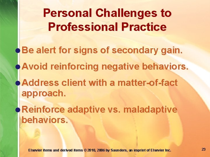 Personal Challenges to Professional Practice =Be alert for signs of secondary gain. =Avoid reinforcing