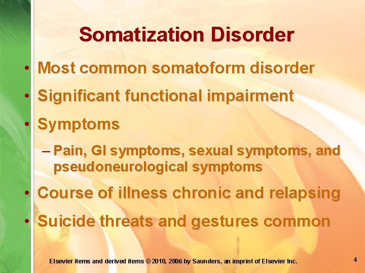 Somatization Disorder • Most common somatoform disorder • Significant functional impairment • Symptoms –