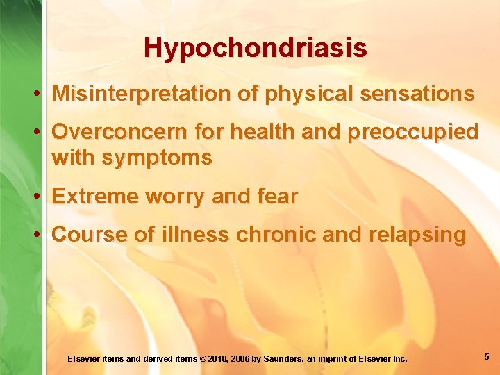 Hypochondriasis • Misinterpretation of physical sensations • Overconcern for health and preoccupied with symptoms