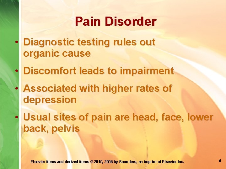 Pain Disorder • Diagnostic testing rules out organic cause • Discomfort leads to impairment