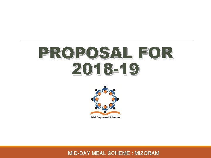 PROPOSAL FOR 2018 -19 MID-DAY MEAL SCHEME : MIZORAM 