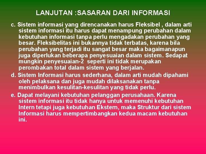 LANJUTAN : SASARAN DARI INFORMASI c. Sistem informasi yang direncanakan harus Fleksibel , dalam