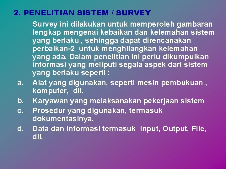 2. PENELITIAN SISTEM / SURVEY Survey ini dilakukan untuk memperoleh gambaran lengkap mengenai kebaikan