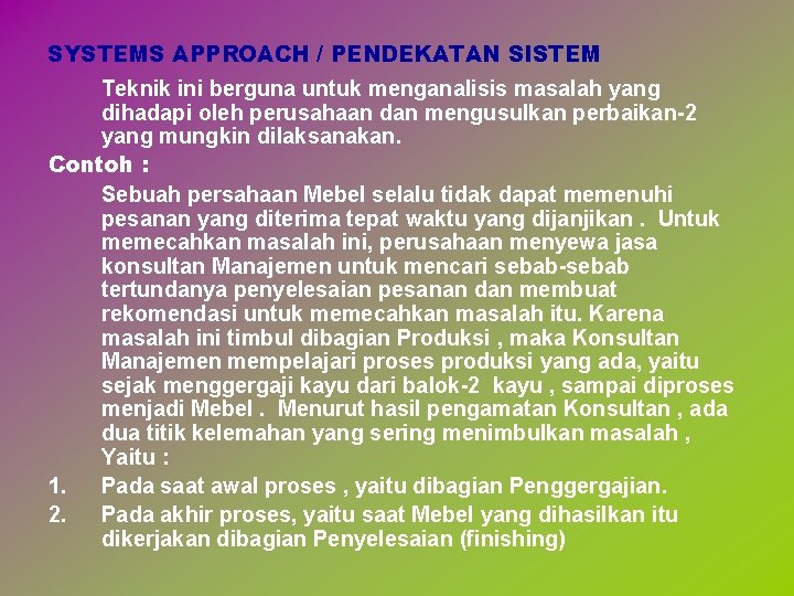 SYSTEMS APPROACH / PENDEKATAN SISTEM Teknik ini berguna untuk menganalisis masalah yang dihadapi oleh