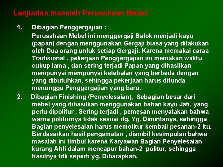 Lanjuatan masalah Perusahaan Mebel : 1. 2. Dibagian Penggergajian : Perusahaan Mebel ini menggergaji