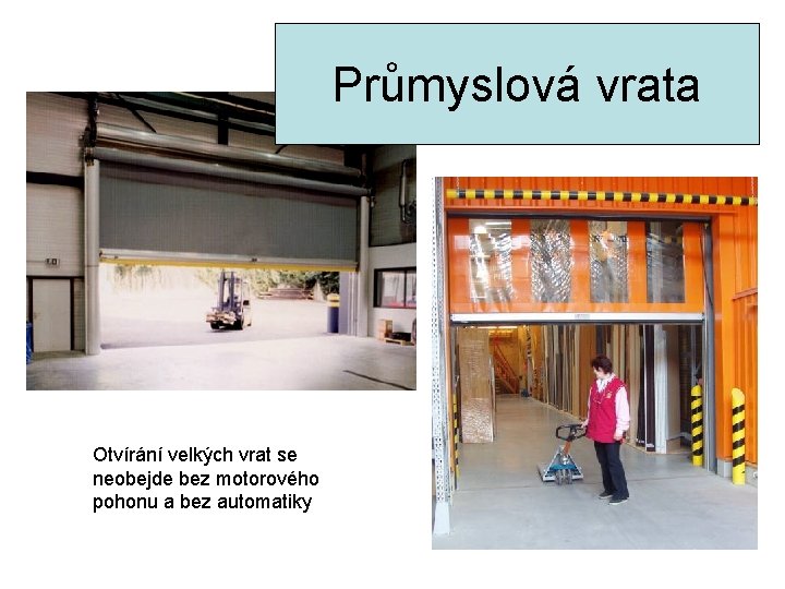 Průmyslová vrata Otvírání velkých vrat se neobejde bez motorového pohonu a bez automatiky 